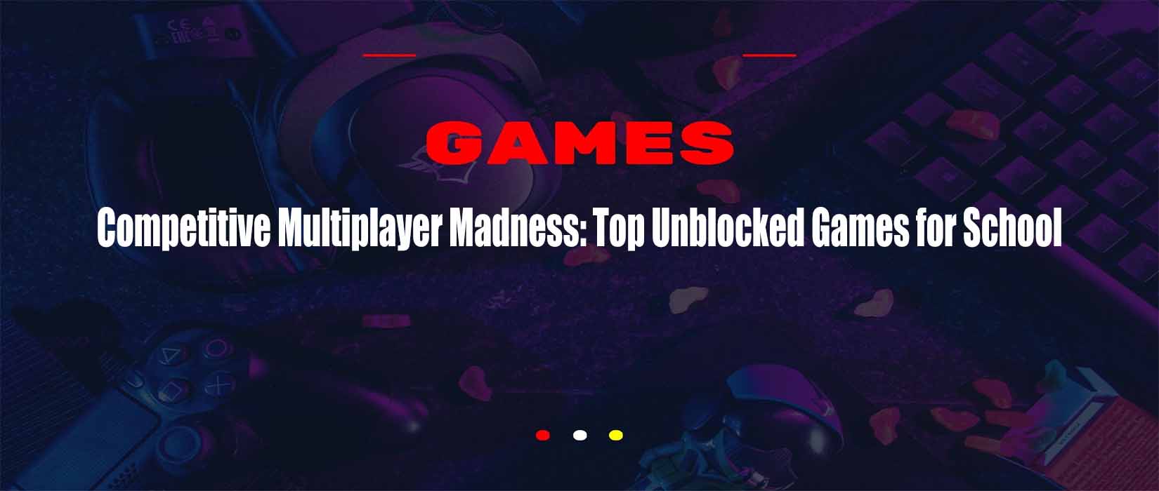 Competitive Multiplayer Madness: Top Unblocked Games for School